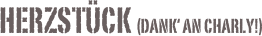 Herzstück (Dank‘ an Charly!)