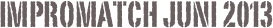 Impromatch Juni 2013