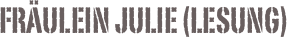 Fräulein Julie (Lesung)
