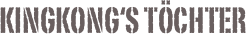 KINGKONG‘s Töchter